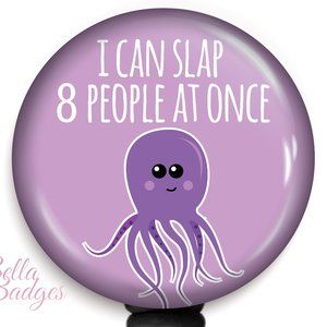 I Can Slap 8 People At Once Octopus Badge Reel